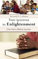 From Ignorance to Enlightenment: One Man's Biblical Journey 1462019382 Book Cover