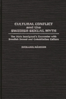 Cultural Conflict and the Swedish Sexual Myth: The Male Immigrant's Encounter with Swedish Sexual and Cohabitation Culture (Contributions in Sociology) 0313289204 Book Cover