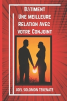 Bâtiment Une meilleure Relation Avec votre Conjoint: Little Things You Can Do To Eliminate Conflicts and Enjoy a Peaceful and Happy Relationship (French Edition) B0GVF9999H Book Cover