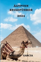 Ägypten Reiseführer 2024: Ägypten erkunden, Ihr idealer Reisebegleiter für außergewöhnliche Abenteuer, kulturelle Entdeckungen, gastronomische Genüsse und historische Wunder (German Edition) B0CT998ZCX Book Cover