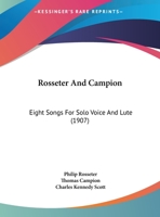 Rosseter And Campion: Eight Songs For Solo Voice And Lute (1907) 1120614600 Book Cover