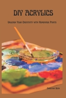 DIY ACRYLICS: Unleash Your Creativity with Homemade Paints B0CSZJCKCN Book Cover