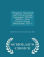 Wingfoot: Rhineland and Central Europe Campaigns: Official History, 101st Cavalry Group, Mechanized, Part 1 1298043743 Book Cover