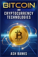 Bitcoin and Cryptocurrency Technologies: Everything You Need to Know to Make Money with Crypto Trading and Achieve Financial Freedom 3986534571 Book Cover