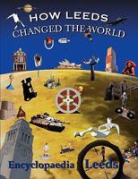 How Leeds Changed the World 0955469937 Book Cover