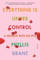 Everything Is Under Control: A Memoir with Recipes 0374150141 Book Cover
