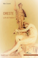 Oreste: La fin de l'histoire ? (Ouverture Philosophique) (French Edition) 2343145156 Book Cover