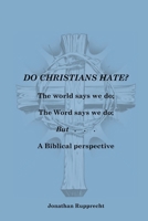 Do Christian Hate?: The world says we do; The Word says we do; but..... 0986423262 Book Cover