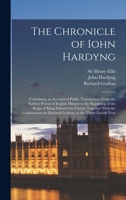 The Chronicle of Iohn Hardyng: Containing an Account of Public Transactions From the Earliest Period of English History to the Beginning of the Reign 1016425007 Book Cover
