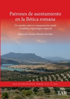 Patrones de Asentamiento en la Bética Romana : Un Estudio Sobre la Romanización Desde el análisis Arqueológico Espacial 1407358200 Book Cover