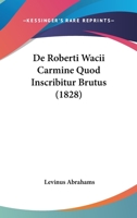 De Roberti Wacii Carmine Quod Inscribitur Brutus (1828) 116085663X Book Cover
