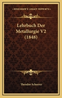 Lehrbuch Der Metallurgie V2 (1848) 1160450846 Book Cover