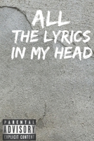 All The Lyrics In My Head: Rap Journal: A lyricists Hip Hop inspired notebook for Rap Bars, Lyrics, lyrical flow, rhyme, Hooks & Verses. 6 x 9 journal. (BackGround: grey wall) 1655494856 Book Cover