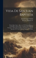 Vida de San Juan Baptista: Poema epico sacro: que, en 1120 octavas rithmas, contenidas en diez cantos, traducion de el idioma portugues, á prosodia ... sagrada, y profana 102078802X Book Cover