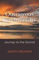 Outrageous Synchronicity: Journey to the Sacred 1038353173 Book Cover