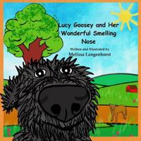 Lucy Goosey and Her Wonderful Smelling Nose 0692956557 Book Cover
