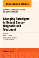 Changing Paradigms in Breast Cancer Diagnosis and Treatment, an Issue of Surgical Oncology Clinics of North America, Volume 27-1 0323566596 Book Cover
