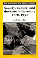 Society, Culture, and the State in Germany, 1870-1930 (Social History, Popular Culture, and Politics in Germany) 047208481X Book Cover