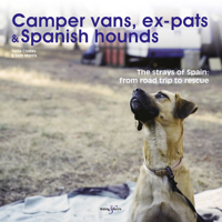 Camper vans, ex-pats and Spanish hounds: The strays of Spain: from road trip to rescue 1845845706 Book Cover