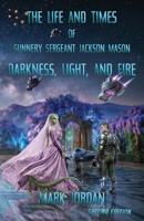 The Life and Times of Gunnery Sergeant Jackson Mason: Darkness, Light, and Fire B0H55BKGYH Book Cover