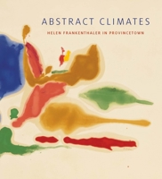 Abstract Climates: Helen Frankenthaler in Provincetown 0300239955 Book Cover