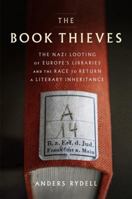 The Book Thieves: The Nazi Looting of Europe's Libraries and the Race to Return a Literary Inheritance