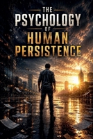 The Psychology of Human Persistence (Psychology Books) B0H1Z7WVSB Book Cover