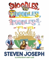 Snoodles, Kidoodles, Poodles and Lots and Lots of Noodles 1637550847 Book Cover