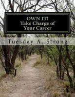 OWN IT! Take Charge of Your Career: Develop Your Personal Brand and Succeed in a Crowded Market Through Professional Development, Storytelling and Networking 061596334X Book Cover