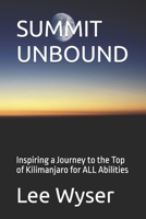 SUMMIT UNBOUND: Inspiring a Journey to the Top of Kilimanjaro for ALL Abilities B0FTZJX4G5 Book Cover