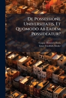 De Possessione Universitatis, Et Quomodo Ab Eadem Possideatur?... 127747205X Book Cover