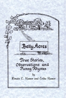 Belly Acres: True Stories, Observations and Funny Rhymes 1669861678 Book Cover