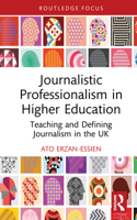 Journalistic Professionalism in Higher Education: Teaching and Defining Journalism in the UK (Routledge Focus on Journalism Studies) 103298676X Book Cover