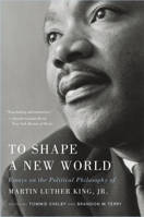 To Shape a New World: Essays on the Political Philosophy of Martin Luther King Jr. 0674237838 Book Cover