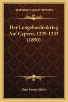 Der Longebardenkrieg Auf Cypern, 1229-1233 (1890) 1160438862 Book Cover