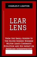 LEAR LENS: “From the Small Screen to the Silver Screen: Norman Milton Lear's Cinematic Evolution and His Impact on American Screenwriting” B0CQH1WZGS Book Cover