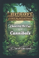 Chewing the Fat With Cannibals (Bertinand's Comical Adventures) B0HBFLLQP2 Book Cover