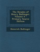 The Decades of Henry Bullinger; Volume 4 1016084323 Book Cover