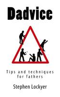 Dadvice: Tips and techniques for fathers 1514157225 Book Cover