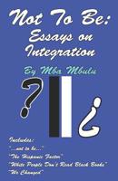 Not to Be: Essays about Integration 1883885108 Book Cover