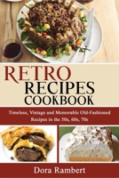 Retro Recipes Cookbook: Timeless, Vintage and Memorable Old-Fashioned Recipes in the 50s, 60s, 70s 1803347031 Book Cover