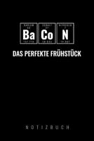 Bacon Das Perfekte Fr�hst�ck: A5 52 Wochen Kalender Chemie Geschenk f�r Chemiker und Studenten lustige Wissenschaft Kalender Nerd Gadget 1076337031 Book Cover