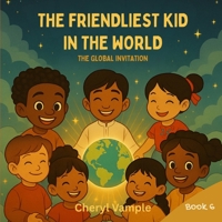 The Friendliest Kid in the World Book 6: Kindness Around the World (The Friendliest Kid in the World – 6 Book Series) B0F5PYRVC6 Book Cover