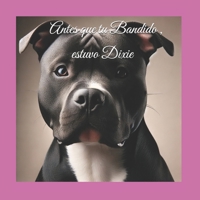 Antes que tu Bandido , estuvo Dixie (Las Aventuras de Morgan y Max) (Spanish Edition) B0DJRK1Z2W Book Cover