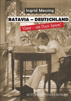 Batavia Deutschland: Vater ein Nazi Spion (German Edition) 3757887123 Book Cover