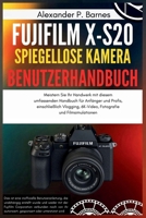 Fujifilm X-S20 Spiegellose Kamera Benutzerhandbuch: Meistern Sie Ihr Handwerk mit diesem umfassenden Handbuch für Anfänger und Profis, einschließlich ... und Filmsimulationen (German Edition) B0FPML1RG7 Book Cover