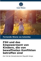 FSH und das Empowerment von Kindern, die von bewaffneten Konflikten betroffen sind: Der Fall der Demokratischen Republik Kongo 6203628875 Book Cover