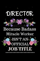 Director Because Badass Miracle Worker Isn't an Official Job Title: Lined Journal Notebook Gift for Director. Notebook / Diary / Thanksgiving & Christmas Gift For Director 1711848158 Book Cover