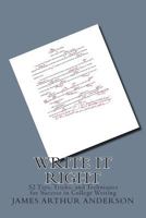 Write It Right: 50 Tips, Tricks, and Techniques for Success in College Writing 1499135629 Book Cover