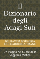 Il Dizionario degli Adagi Sufi: Un Viaggio nel Cuore della Saggezza Mistica (Italian Edition) B0CWL7M6J9 Book Cover